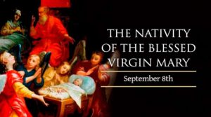 The Nativity of the Blessed Virgin Mary, September 8th