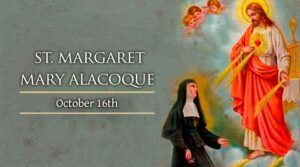 Friday, October 16 - Optional Memorial of Saint Margaret Mary Alacoque, virgin