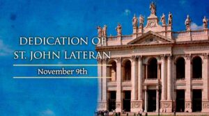 Monday, November 9 - Feast of the Dedication of the Lateran Basilica in Rome